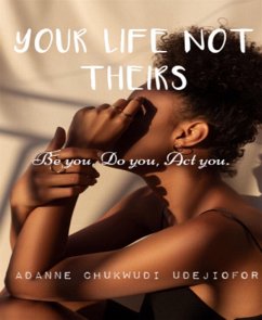 YOUR LIFE NOT THEIRS (eBook, ePUB) - Chukwudi Udejiofor, Adanne
