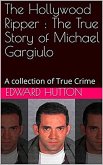 The Hollywood Ripper : The True Story of Michael Gargiulo (eBook, ePUB) The Hollywood Ripper : The True Story of Michael Gargiulo (eBook, ePUB)
