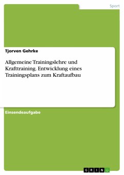 Allgemeine Trainingslehre und Krafttraining. Entwicklung eines Trainingsplans zum Kraftaufbau (eBook, PDF)