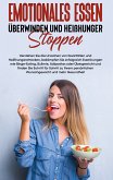 Emotionales Essen überwinden und Heißhunger stoppen: Verstehen Sie die Ursachen von Essanfällen und Heißhungerattacken, bekämpfen Sie erfolgreich Essstörungen wie Binge-Eating, Bulimie, Adipositas oder Übergewicht und finden Sie Schritt für Schritt zu Ihrem persönlichen Wunschgewicht und mehr Gesund (eBook, ePUB)