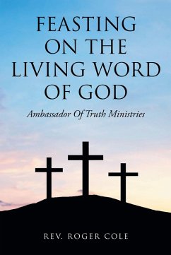 Feasting on the Living Word of God (eBook, ePUB) - Cole, Rev. Roger