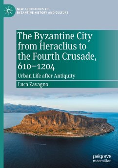 The Byzantine City from Heraclius to the Fourth Crusade, 610¿1204 - Zavagno, Luca