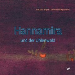 Hannamira und der Uhlenwald - Törpel, Claudia; Bogdanovic´, Jasminka