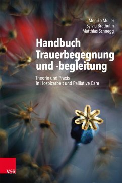 Handbuch Trauerbegegnung und -begleitung - Müller, Monika;Brathuhn, Sylvia;Schnegg, Matthias