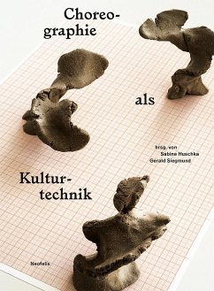 Choreographie als Kulturtechnik - Ahrens, Jörn;Beißwanger, Lisa;Böhme, Hartmut;Huschka, Sabine;Siegmund, Gerald