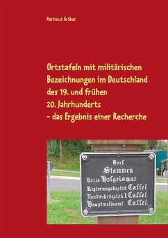 Ortstafeln mit militärischen Bezeichnungen im Deutschland des 19. und frühen 20. Jahrhunderts Das Ergebnis einer Recherche - Gräber, Hartmut