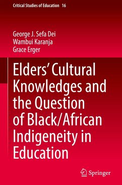 Elders¿ Cultural Knowledges and the Question of Black/ African Indigeneity in Education - Dei, George J. Sefa;Karanja, Wambui;Erger, Grace