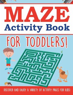 Maze Activity Book For Toddlers! Discover And Enjoy A Variety Of Activity Pages For Kids! - Illustrations, Bold