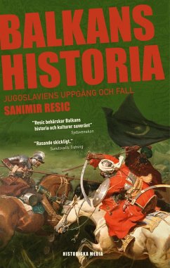 Balkans historia : Jugoslaviens uppgång och fall - Resic, Sanimir