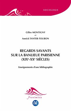 Regards savants sur la banlieu parisienne (XIXe-XXe siècles) - Montigny, Gilles; Tanter-Toubon, Annick