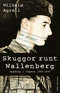 Skuggor runt Wallenberg : uppdrag i Ungern 1943-1945 - Agrell, Wilhelm