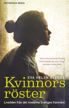 Kvinnors röster : livsöden från det moderna Sveriges framväxt - Ulvros, Eva Helen