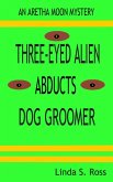 Three-Eyed Alien Abducts Dog Groomer (Aretha Moon Mysteries, #1) (eBook, ePUB)