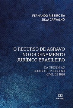 O recurso de agravo no ordenamento jurídico brasileiro (eBook, ePUB) - Carvalho, Fernando Ribeiro da Silva