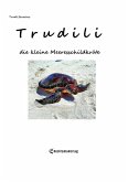 Trudili, die kleine Meeresschildkröte (eBook, ePUB) Trudili, die kleine Meeresschildkröte (eBook, ePUB)