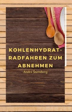 Kohlenhydrat-Radfahren zum Abnehmen (eBook, ePUB) - Sternberg, Andre