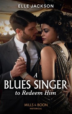 A Blues Singer To Redeem Him (Mills & Boon Historical) (eBook, ePUB) - Jackson, Elle A Blues Singer To Redeem Him (Mills & Boon Historical) (eBook, ePUB) - Jackson, Elle
