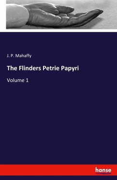 The Flinders Petrie Papyri - Mahaffy, J. P.