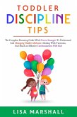Toddler Discipline Tips: The Complete Parenting Guide With Proven Strategies To Understand And Managing Toddler's Behavior, Dealing With Tantrums, And ... With Kids (Positive Parenting, #2) (eBook, ePUB)