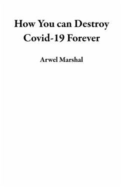 How You can Destroy Covid-19 Forever (eBook, ePUB) - Marshal, Arwel