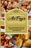 The Greatest Air Fryer Cookbook for Beginners: Easy and Competitive Air Fryer Recipes for Smart People on a Spending Plan (eBook, ePUB)