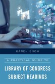 A Practical Guide to Library of Congress Subject Headings (eBook, ePUB)