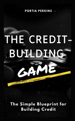 The Credit-Building Game: The Simple Blueprint for Building Credit (eBook, ePUB) - Perkins, Portia