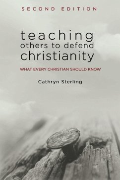 Teaching Others to Defend Christianity (2nd Edition) (eBook, ePUB) - Sterling, Cathryn