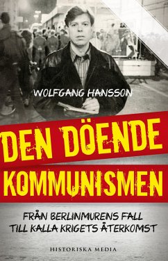 Den döende kommunismen : från Berlinmurens fall till kalla krigets återkomst - Hansson, Wolfgang