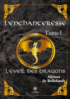 L'enchanteresse: Tome I - L'éveil des dragons - de Bellefonds, Aliénor