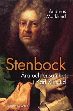 Stenbock : ära och ensamhet i Karl XII:s tid - Marklund, Andreas