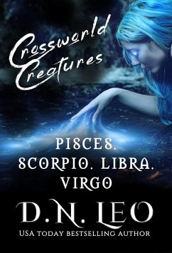 Crossworld Creatures: Pisces - Scorpio - Libra - Virgo (The Multiverse Collection Complete Series Boxed-sets, #11) (eBook, ePUB) - Leo, D. N.