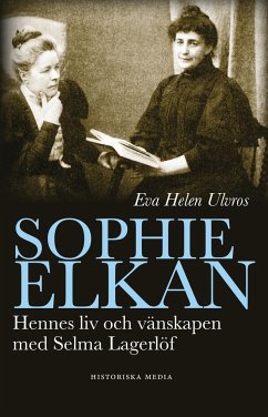Sophie Elkan : hennes liv och vänskap med Selma Lagerlöf - Ulvros, Eva Helen