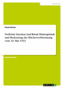Verfemte Literatur und Ritual. Hintergründe und Bedeutung der Bücherverbrennung vom 10. Mai 1933 - Briani, Paola