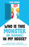 Who Is This Monster (or Treasure) in My House? A Parent's Guide to Understanding Personality Types to Better Connect with Your Kids (eBook, ePUB)