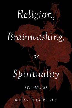 Cover Religion, Brainwashing, or Spirituality (Your Choice) (eBook, ePUB)