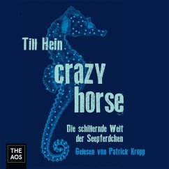 Crazy Horse. Die schillernde Welt der Seepferdchen (MP3-Download) - Hein, Till