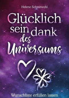 Glücklich sein dank des Universums - Wunschliste erfüllen lassen (eBook, ePUB) - Schmitwohl, Helene