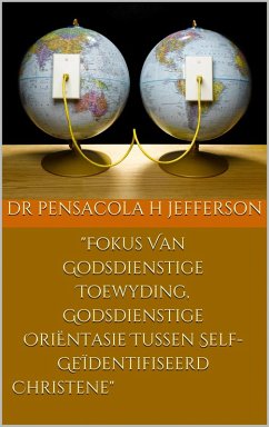 Fokus Van Godsdienstige Toewyding, Godsdienstige OriËntasie Tussen Self-GeÏdentifiseerde Christene (eBook, ePUB) - Jefferson, Pensacola H