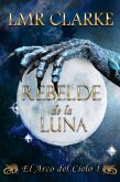 Rebelde de la luna (El Arco del Cielo, #1) (eBook, ePUB) Rebelde de la luna (El Arco del Cielo, #1) (eBook, ePUB)