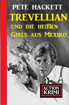 Trevellian und die heißen Girls aus Mexiko: Action Krimi (eBook, ePUB) - Hackett, Pete