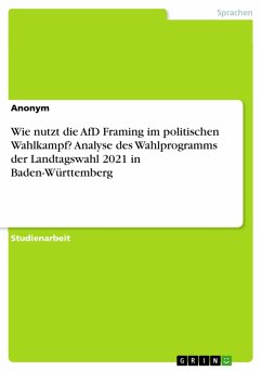 Wie nutzt die AfD Framing im politischen Wahlkampf? Analyse des Wahlprogramms der Landtagswahl 2021 in Baden-Württemberg (eBook, PDF)
