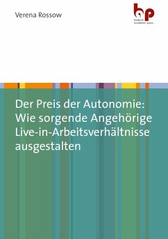 Der Preis der Autonomie: Wie sorgende Angehörige Live-in-Arbeitsverhältnisse ausgestalten (eBook, PDF) - Rossow, Verena