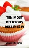 Ten Most Delicious Desserts IV (eBook, ePUB)