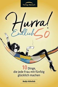 Cover Hurra! Endlich 50. Zehn Dinge, die jede Frau mit fünfzig glücklich machen: (eBook, ePUB)