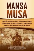 Mansa Musa: Una guía fascinante sobre el emperador del Imperio islámico de Malí en África Occidental y cómo convirtió Tombuctú en un importante centro de comercio (eBook, ePUB)