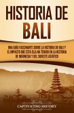 Historia de Bali: Una guía fascinante sobre la historia de Bali y el impacto que esta isla ha tenido en la historia de Indonesia y del sudeste asiático (eBook, ePUB)