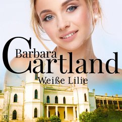 Weiße Lilie (Die zeitlose Romansammlung von Barbara Cartland 17) (MP3-Download) - Cartland, Barbara