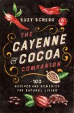 The Cayenne & Cocoa Companion: 100 Recipes and Remedies for Natural Living (eBook, ePUB)