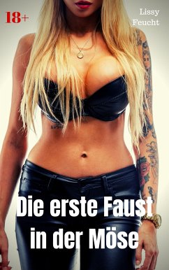 Die erste Faust in der Möse (eBook, ePUB) - Feucht, Lissy